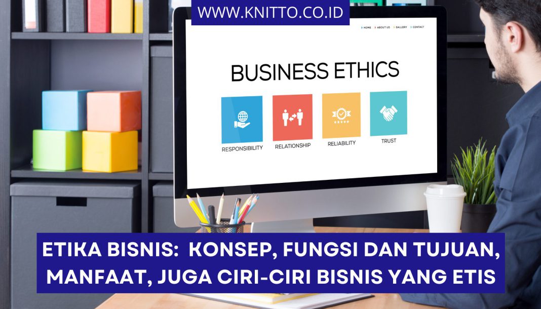 Etika Bisnis Konsep Prinsip Dan Alasan Kenapa Harus Ada