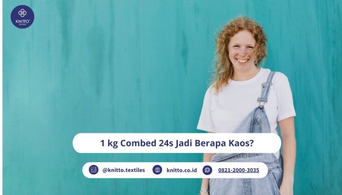 1 kg combed 24s jadi berapa kaos