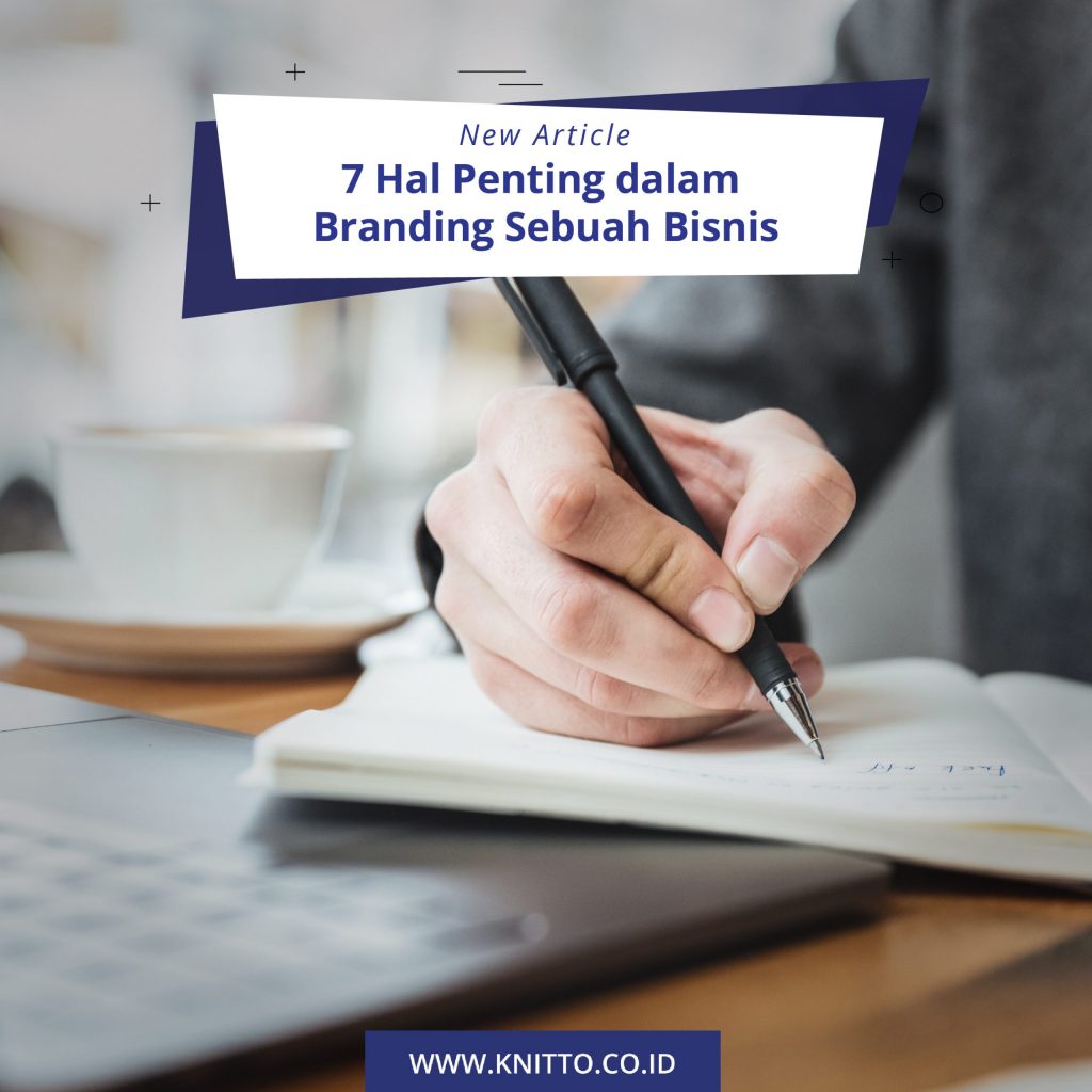 7 Hal Yang Perlu Diperhatikan Dalam Proses Branding Bisnis