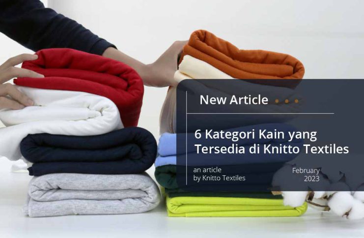 6 Kategori Kain yang Tersedia di Knitto Textiles