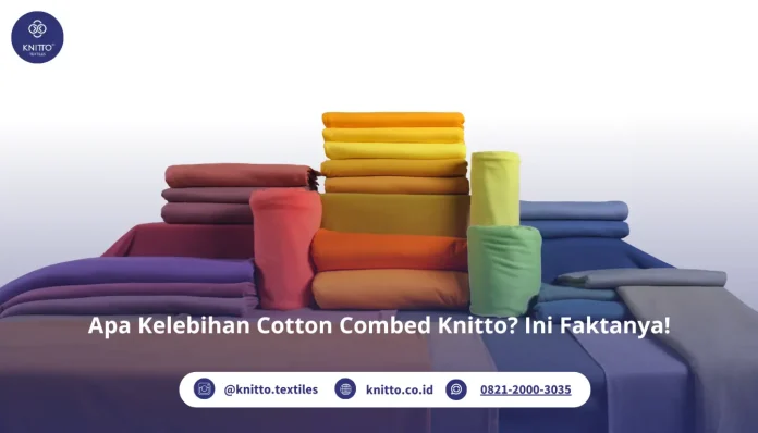 Apa Kelebihan Cotton Combed Knitto? Ini Faktanya