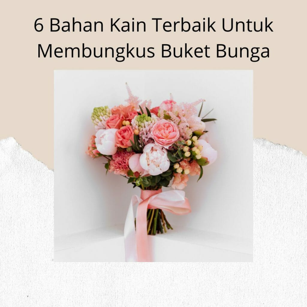6 Bahan Kain Terbaik Untuk Membungkus Buket Bunga