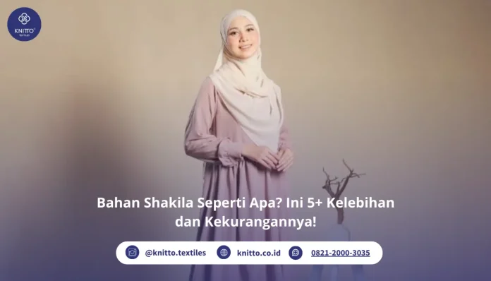 Bahan Shakila Seperti Apa Ini Penjelasannya!