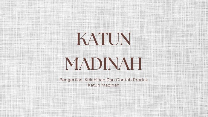 Apa Itu Katun Madinah, Pengertian Dan Contohnya