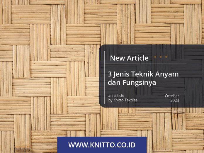3 Jenis Teknik Anyam dan Fungsinya