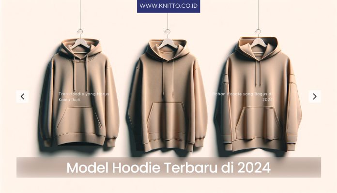 Apa Saja Model Hoodie Terbaru yang akan Tren di 2024?