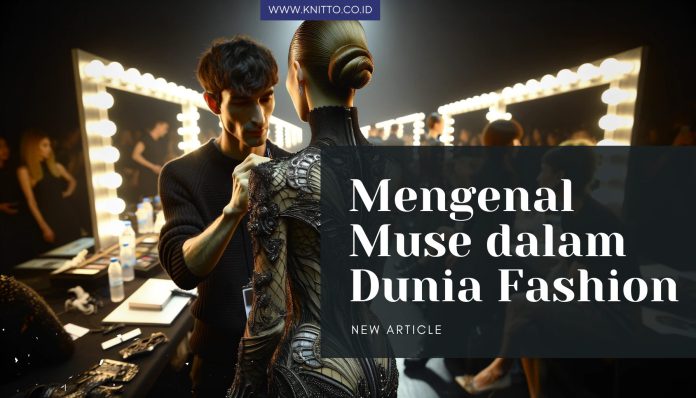 Muse adalah Kunci Mengenal 7 Pengaruhnya dalam Fashion