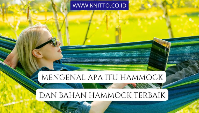 Memahami Hammock dan 7 Pilihan Terbaik untuk Bahannya