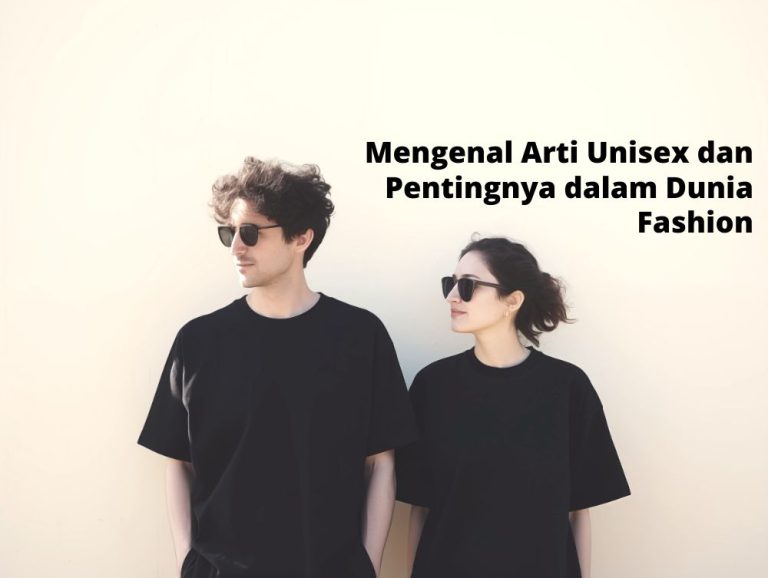 Mengenal Arti Unisex dan Pentingnya dalam Dunia Fashion