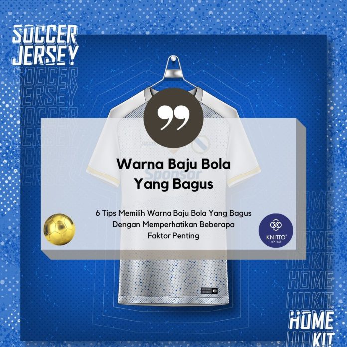 6 Tips Memilih Warna Baju Bola Yang Bagus