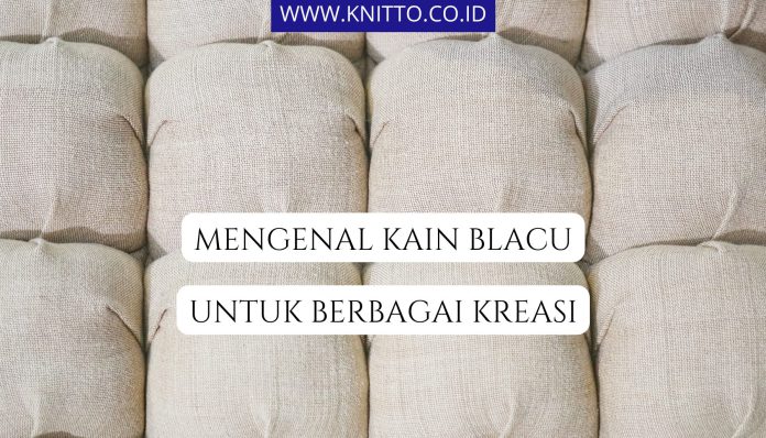 Apa Itu Kain Blacu? Pengertian dan 10 Contoh Pemanfaatannya
