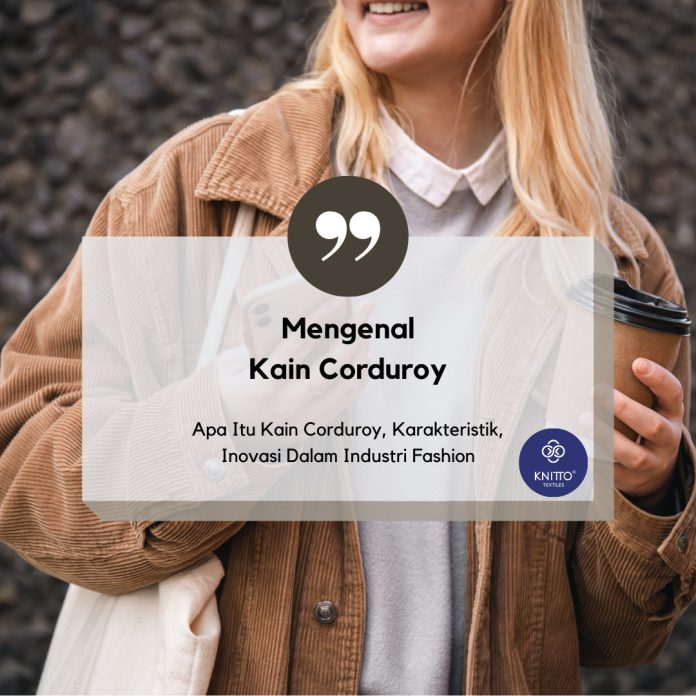 Apa Itu Kain Corduroy, Karakteristik, Kelebihan dan Kekurangan