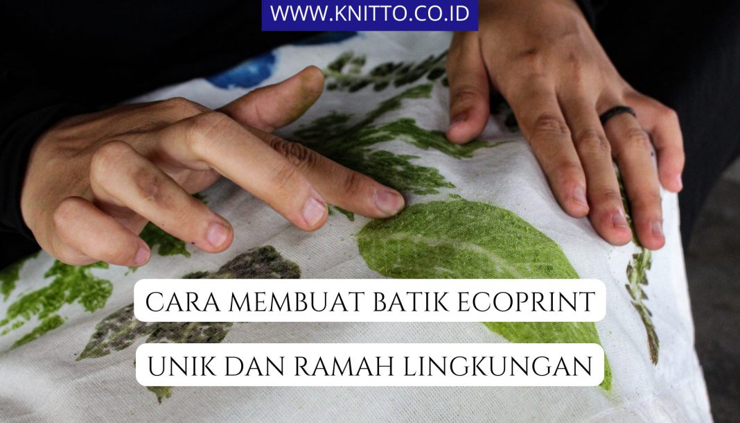 Begini 5 Langkah Cara Membuat Batik Ecoprint Yang Unik!