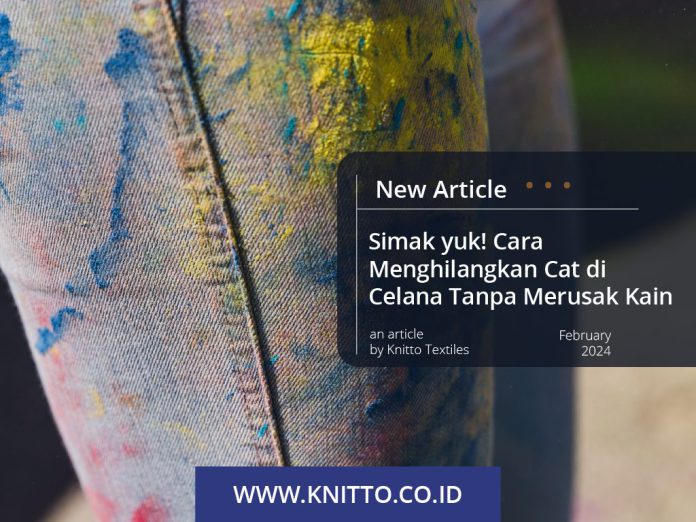 Simak yuk! Cara Menghilangkan Cat di Celana Tanpa Merusak Kain