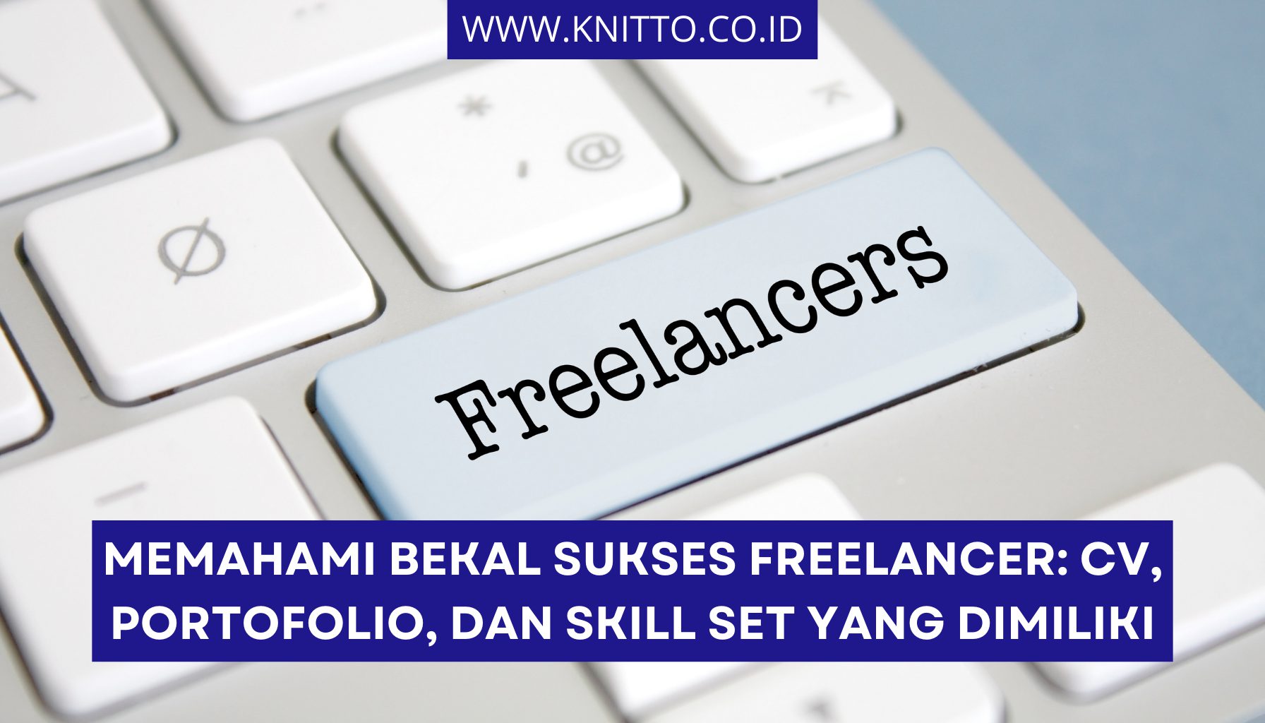 3 Kunci Sukses Freelancer Pemula CV, Portofolio, dan Skill