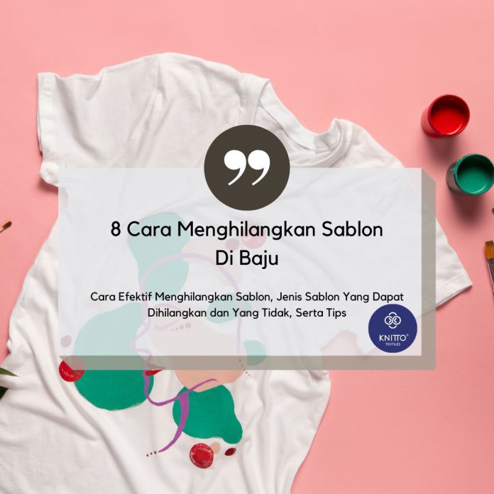 7 Cara Menghilangkan Sablon Di Baju Dengan Mudah, Murah Dan Efektif