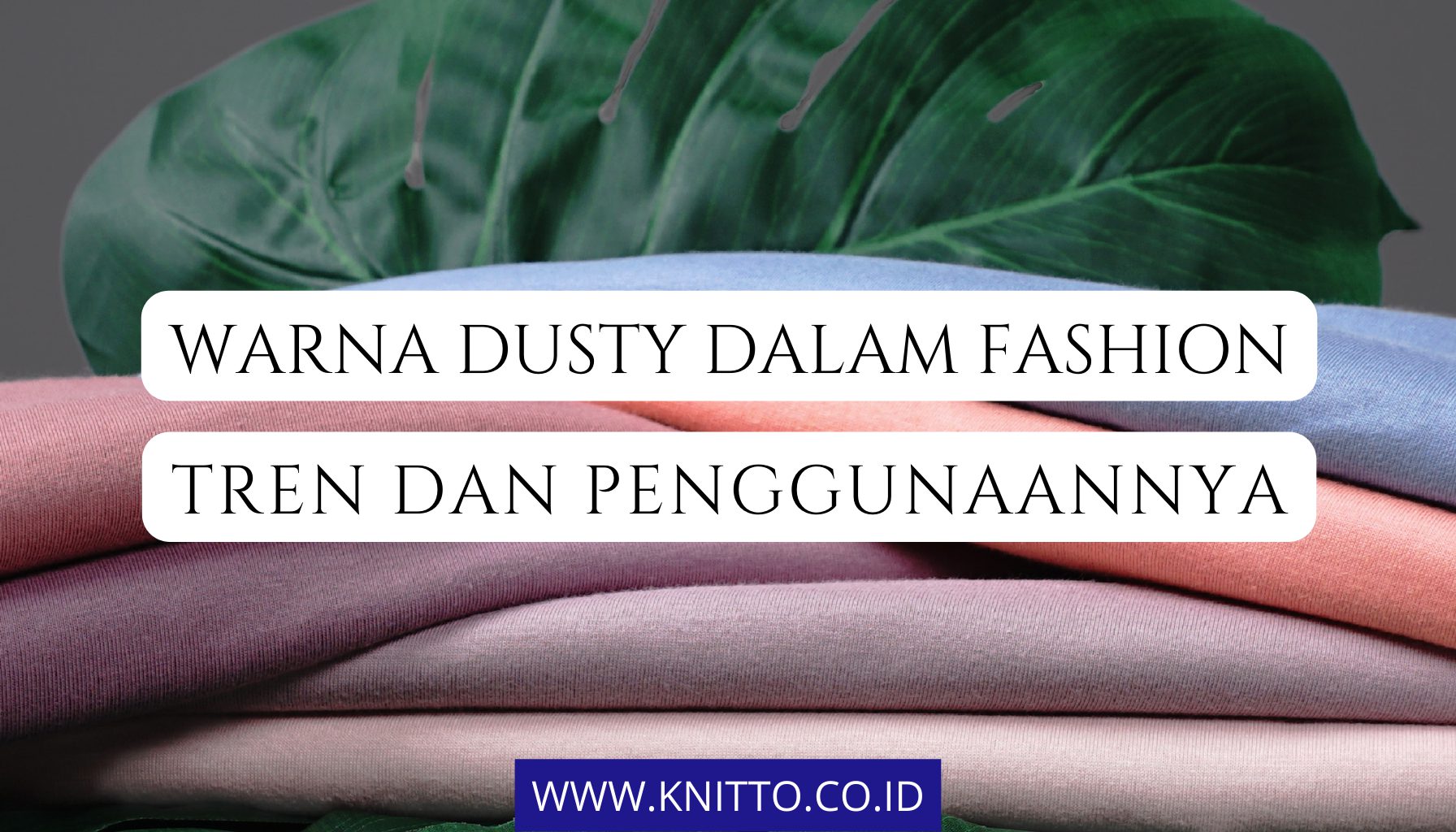 7 Pilihan Warna Dusty yang Unik dalam Fashion, Ada Apa Saja?