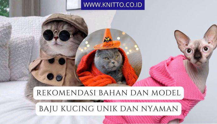 Pilihan Bahan Baju Kucing yang Nyaman, Simak Juga 7 Modelnya