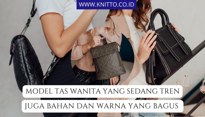10 Model Tas Wanita yang Tren di 2024, Stylish dan Manis!