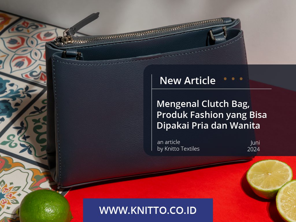 Mengenal Clutch Bag dan 6 Rekomendasi Bahan yang Bagus