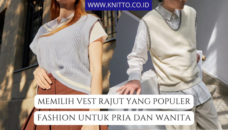 15 Model Vest Rajut yang Trendi, Pria dan Wanita Bisa Pakai!