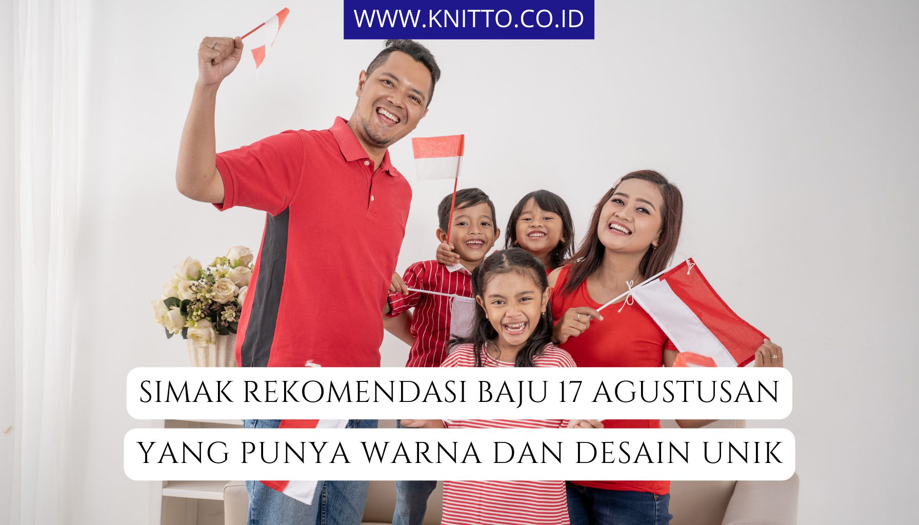 7 Rekomendasi Baju 17 Agustusan, Warna dan Desainnya Unik!