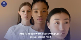 Tips Memilih Warna Pakaian yang Mencerahkan Warna Kulit panduan warna kaos untuk setiap warna kulit