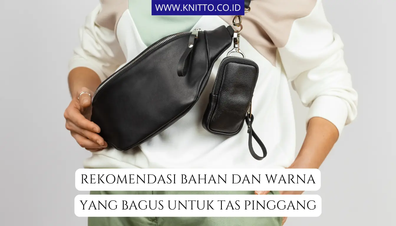 10 Bahan dan Warna Waist Bag yang Bagus, Jangan Salah Pilih!