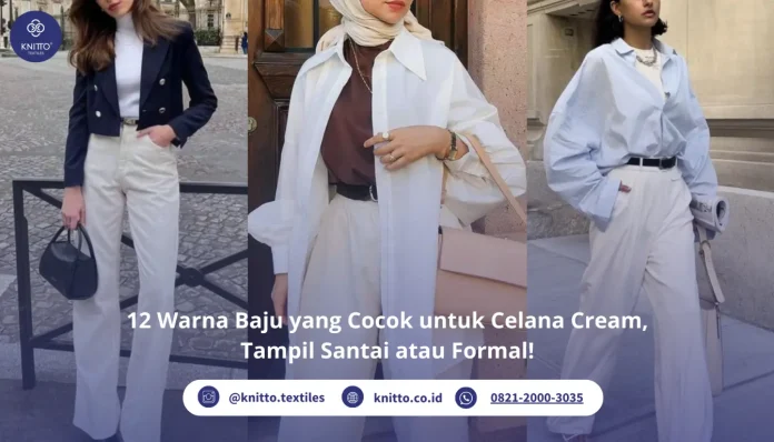 Celana Cream Cocok dengan Baju Warna Apa? Ini Rekomendasinya!