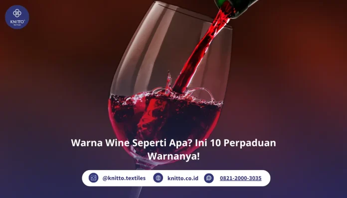 Warna Wine Seperti Apa? Intip Perpaduan Warnanya
