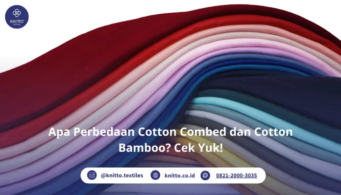 Apa Perbedaan Cotton Combed dan Cotton Bamboo? Cek Yuk! Apa Perbedaan Cotton Combed dan Cotton Bamboo? Cek Yuk!