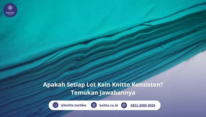 Apa Setiap Lot Kain Knitto Konsisten? Ini Selengkapnya!