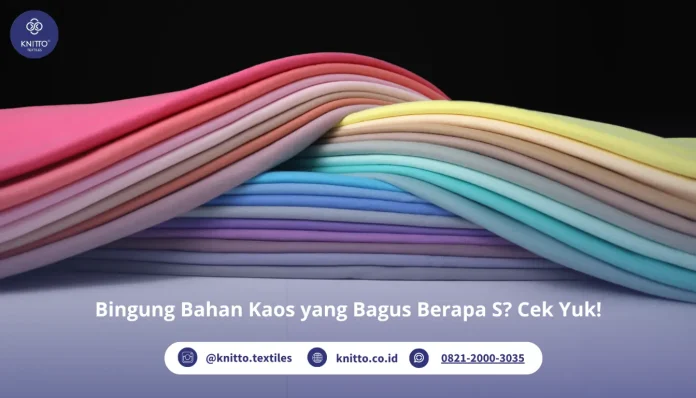 Bingung Bahan Kaos yang Bagus Berapa S? Cek Yuk!