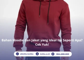 Apa Saja Jenis Bahan Hoodie dan Jaket Terbaik? Ini Rekomendasi dari Knitto! Bahan Hoodie dan Jaket yang Ideal, Cek Yuk!