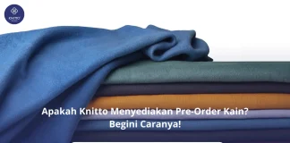 Apakah Bisa Melakukan Pre-Order di Knitto? Begini Sistemnya! PRE Order Kain