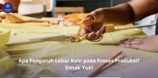 Apa Pengaruh Lebar Kain pada Potongan dan Konsumsi Bahan? Ini Penjelasan Lengkapnya dari Knitto! Pengaruh Lebar Kain terhadap Proses Kain