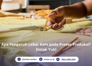 Apa Pengaruh Lebar Kain pada Potongan dan Konsumsi Bahan? Ini Penjelasan Lengkapnya dari Knitto! Pengaruh Lebar Kain terhadap Proses Kain