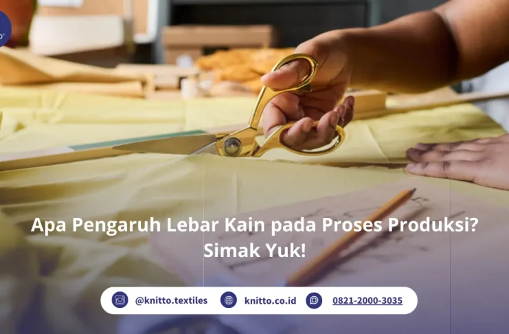 Apa Pengaruh Lebar Kain pada Potongan dan Konsumsi Bahan? Ini Penjelasan Lengkapnya dari Knitto! Pengaruh Lebar Kain terhadap Proses Kain