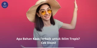 Apa Bahan Kaos Terbaik untuk Iklim Tropis? Cek Rekomendasi dari Knitto! bahan kaos terbaik untuk iklim tropis