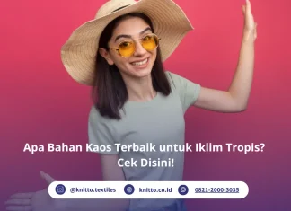 Apa Bahan Kaos Terbaik untuk Iklim Tropis? Cek Rekomendasi dari Knitto! bahan kaos terbaik untuk iklim tropis