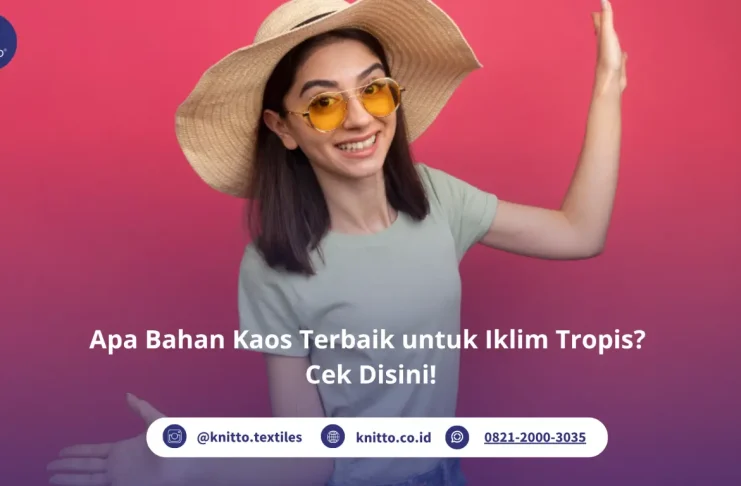 Apa Bahan Kaos Terbaik untuk Iklim Tropis? Cek Rekomendasi dari Knitto! bahan kaos terbaik untuk iklim tropis