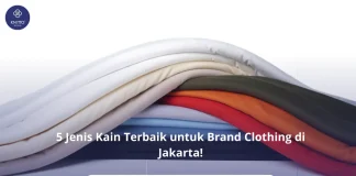 5 Jenis Kain Terbaik untuk Brand Clothing di Jakarta! 5 Jenis Kain Terbaik untuk Brand Clothing di Jakarta!