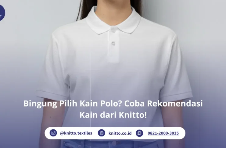 Salah Pilih Kain Polo Bisa Bikin Kaos Polo Terlihat Murahan Rekomendasi Kain Polo dari Knitto
