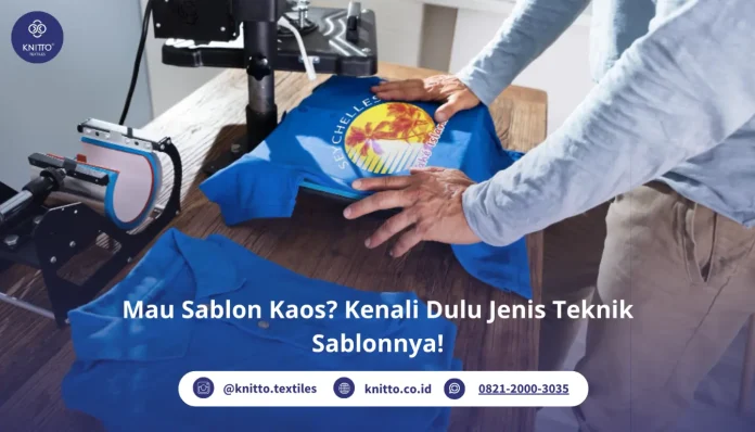 Sablon Kaos Yuk Cari Tahu Jenisnya!