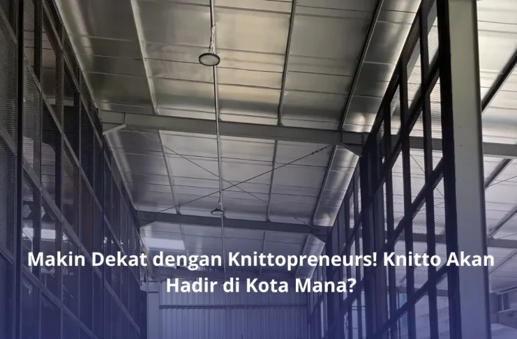 Makin Dekat dengan Knittopreneurs! Knitto Akan Hadir di Kota Mana? TOKO BAHAN KAIN KAOS KNITTO