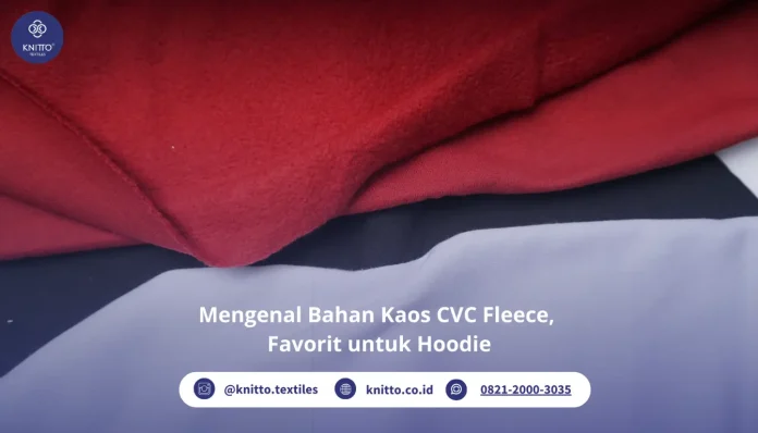 Mengenal Bahan Kaos CVC Fleece Untuk Produk Pakaian Hangat yang Nyaman