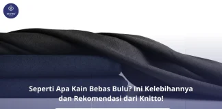 Apa Itu Kain Bebas Bulu? Ini Rekomendasi dari Knitto! Kain Bebas Bulu Cotton Combed Enzywash Knitto