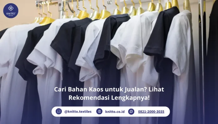 Bahan Kaos untuk Jualan Lihat Rekomendasi Lengkapnya!