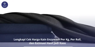 Simak Informasi Lengkap Harga Kain Enzywash: Per Kg, Per Roll, dan Estimasi Hasil Jadi Kaos Cek Harga Kain Enzywash