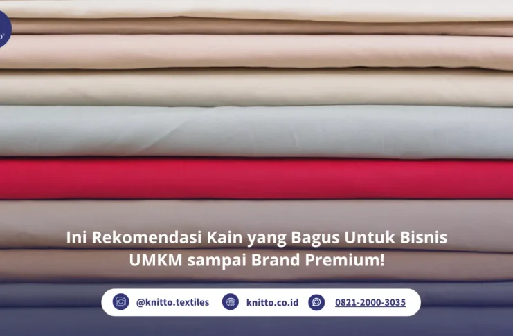 Ini Rekomendasi Kain yang Bagus untuk Bisnis UMKM sampai Brand Premium! Rekomendasi Kain yang Bagus untuk Berbagai Usaha